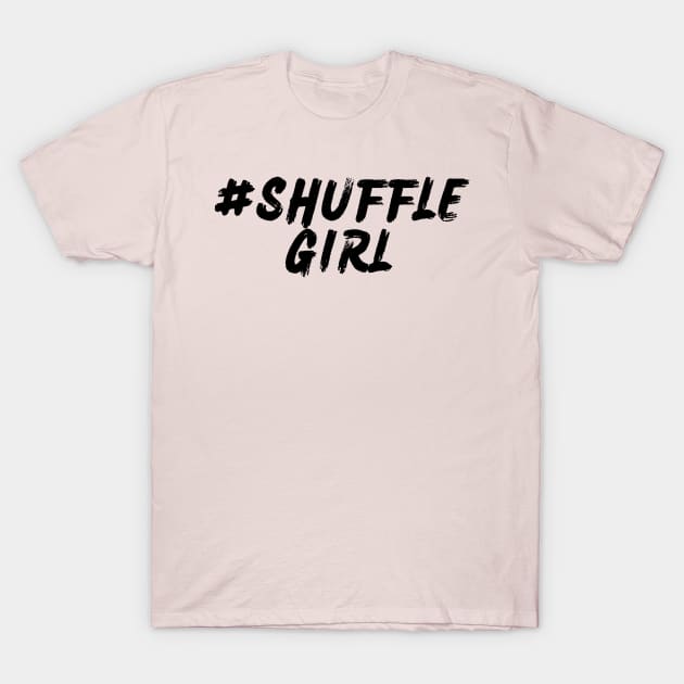 #ShuffleGirl T-Shirt by Shuffle Dance